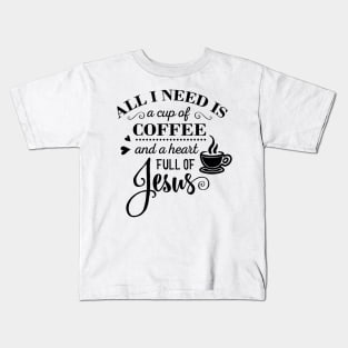 All i Need Is a cup of coffee and a heart full of jesus Kids T-Shirt